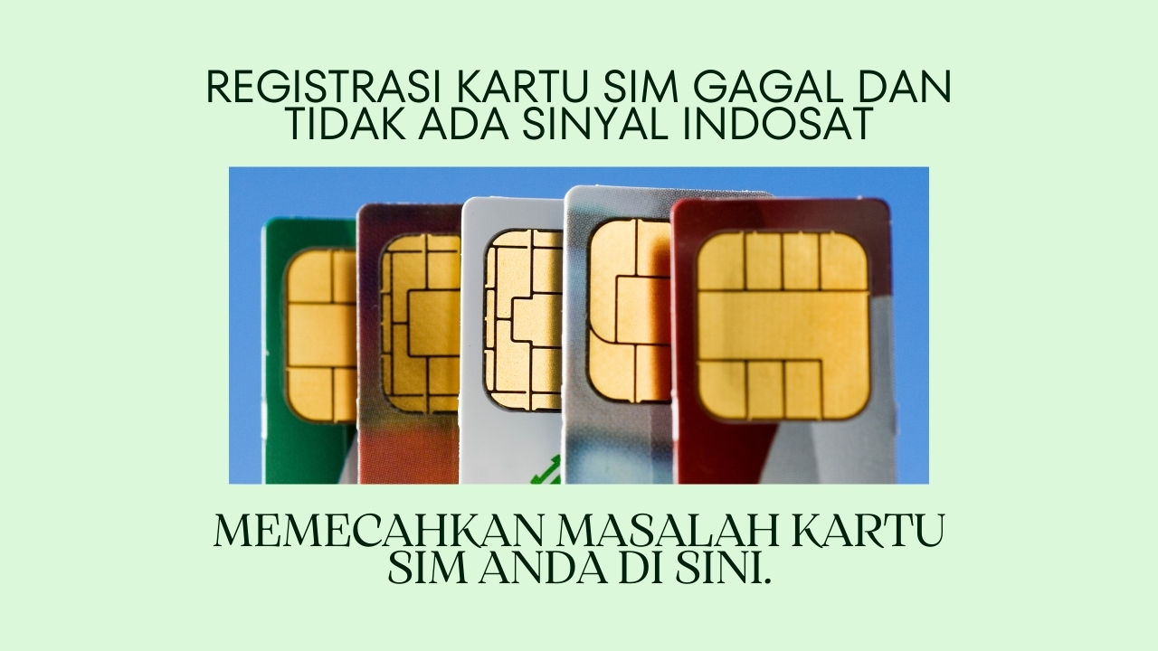 Registrasi Kartu SIM Gagal Dan Tidak Ada Sinyal Indosat