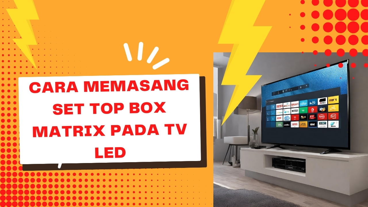 Cara Memasang Set Top Box Matrix Pada TV LED
